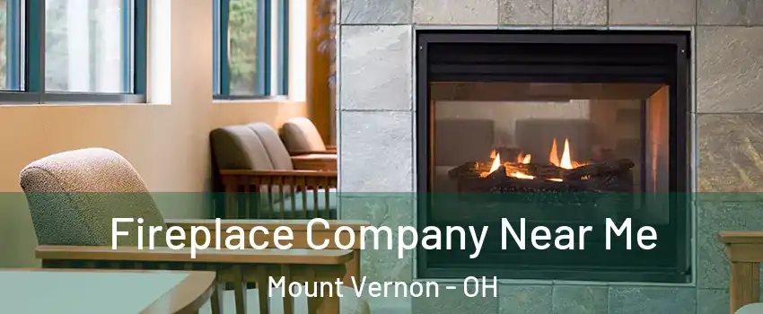  Fireplace Company Near Me Mount Vernon - OH