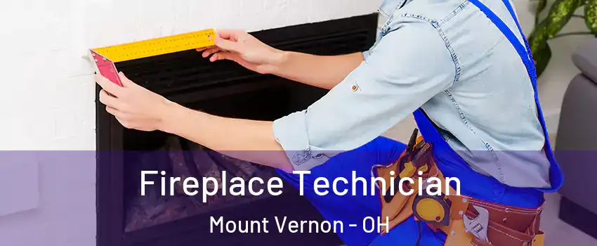  Fireplace Technician Mount Vernon - OH