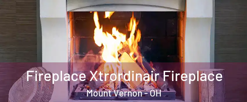  Fireplace Xtrordinair Fireplace Mount Vernon - OH