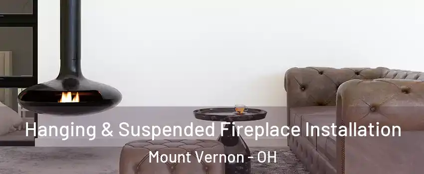  Hanging & Suspended Fireplace Installation Mount Vernon - OH