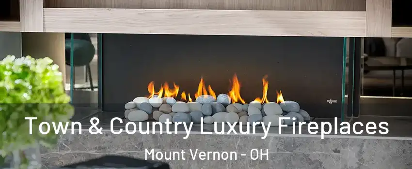  Town & Country Luxury Fireplaces Mount Vernon - OH