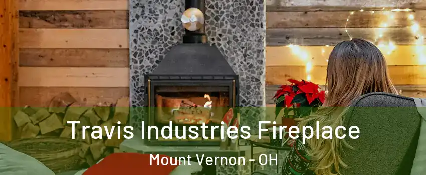  Travis Industries Fireplace Mount Vernon - OH
